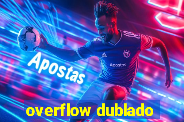 overflow dublado